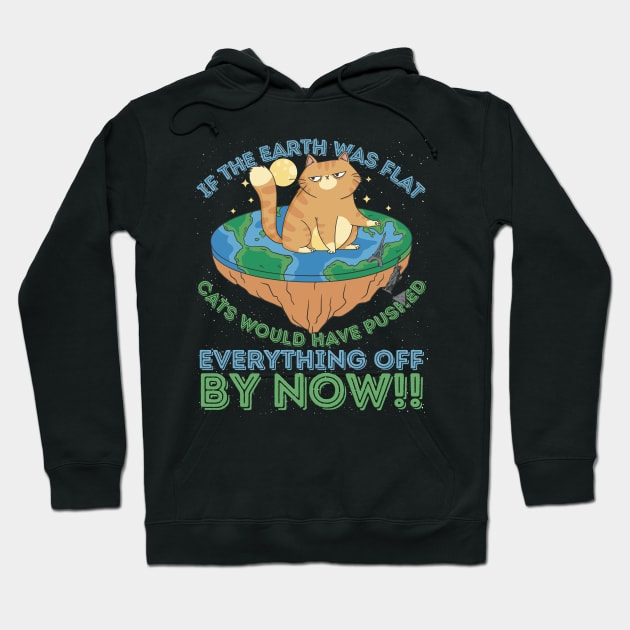 If The Earth Was Flat Cats Would Have Pushed Hoodie by RuftupDesigns